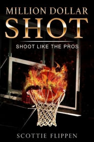 Title: Million Dollar Shot: Shoot Like The Pros, Author: Scottie Flippen