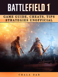 Title: Battlefield 1 Game Guide, Cheats, Tips Strategies Unofficial, Author: Hein K” Tz