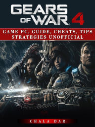 Title: Gears of War 4 Game Pc, Guide, Cheats, Tips Strategies Unofficial, Author: Hein K” Tz