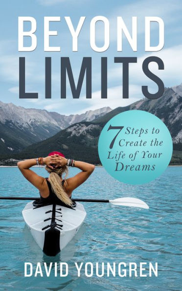 BEYOND LIMITS - 7 Steps to Create the Life of Your Dreams