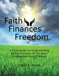 Title: Faith Finances Freedom, Author: David A. Wood