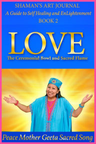 Title: LOVE: The Ceremonial Bowl and Sacred Flame, Author: Peace Mother Geeta Sacred Song