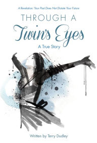 Title: THROUGH A TWIN'S EYES, Author: Terry Dudley