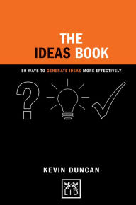 Title: The Ideas Book: 50 Ways to Generate Ideas Visually, Author: Kevin Duncan