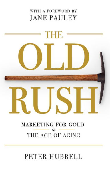 The Old Rush: Marketing For Gold In the Age of Aging
