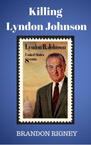 Title: Killing Lyndon Johnson, Author: Brandon Rigney