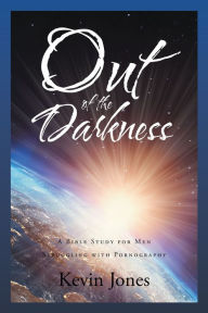 Title: Out of the Darkness A Bible Study for Men Struggling with Pornography, Author: Kevin Jones