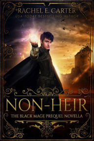 Title: Non Heir (The Black Mage Prequel Novella), Author: Rachel E. Carter