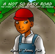 Title: A Not So Easy Road: The Story of A Little Boy That Kept His Promise, Author: Keith Freeman