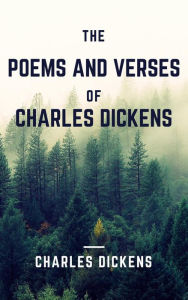 Title: The Poems and Verses of Charles Dickens (Annotated & Illustrated), Author: Charles Dickens