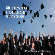 Title: 30 Tips to College Success, Author: JC Miller