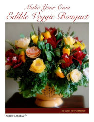 Title: Make your own Edible Veggie Bouquet, Author: Amie Sue Oldfather