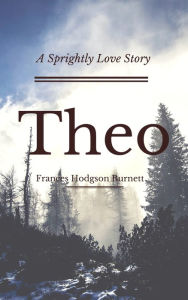 Title: Theo (Annotated), Author: Frances Hodgson Burnett