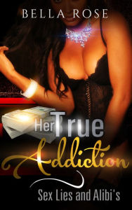 Title: Her True Addiction, Author: Bella Rose