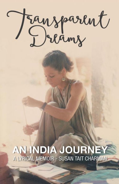 Transparent Dreams - An India Journey: A Lyrical Memoir
