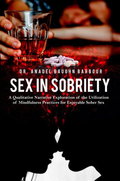 Sex in Sobriety: A Qualitative Narrative Exploration of the Utilization of Mindfulness Practices for Enjoyable Sober Sex