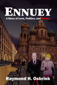 Title: Ennuey: A Story of Love, Politics, and Murder, Author: Raymond H. Osbrink