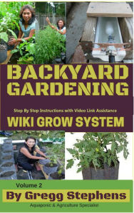 Title: Backyard Gardening - The Wiki Grow System, Author: Gregg Stephens