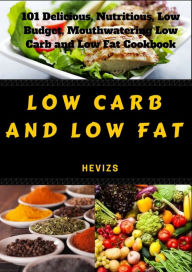 Title: Low Carb and Low Fat: 101 Delicious, Nutritious, Low Budget, Mouthwatering Low Carb and Low Fat Cookbook, Author: Robert Breen