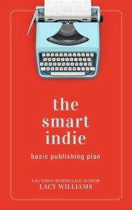 Title: The Smart Indie (basic publishing plan), Author: Lacy Williams