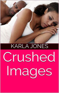 Title: Crushed Images, Author: Karla Jones