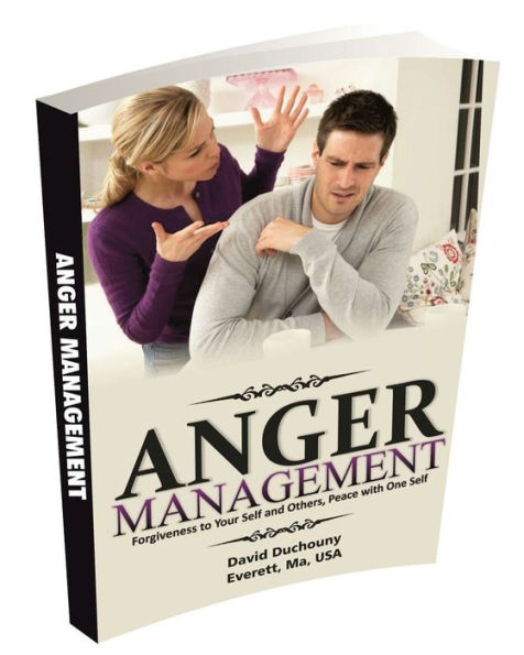 ANGER MANAGEMENT: Forgiveness to Your Self and Others, Peace with One Self