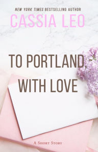 Title: To Portland, With Love, Author: Cassia Leo