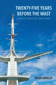 Title: Twenty-Five Years before the Mast, Author: Peter Longley