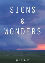 Title: Signs & Wonders, Author: Joe Spikes
