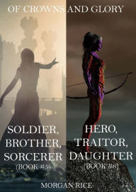 Title: Of Crowns and Glory Bundle: Soldier, Brother, Sorcerer and Hero, Traitor, Daughter (Books 5 and 6), Author: Morgan Rice