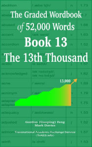 Title: The Graded Wordbook of 52,000 Words Book 13: The 13th Thousand, Author: Gordon (Guoping) Feng