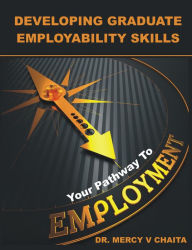 Title: Developing Graduate Employability Skills Your Pathway to Employment, Author: Mercy V. Chaita