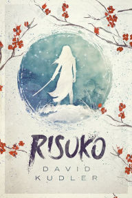 Title: Risuko: A Kunoichi Tale, Author: David Kudler