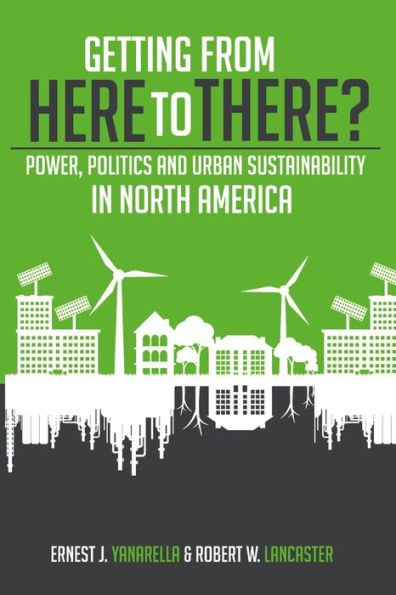 Getting from Here to There? Power, Politics and Urban Sustainability in North America