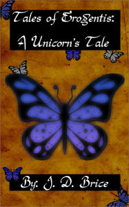 Title: Tales Of Erogentis A Unicorn's Tale, Author: Josh Brice