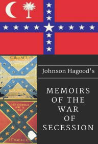 Title: Johnson Hagood's Memoirs of the War of Secession, Author: Johnson Hagood