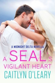 Title: A SEAL's Vigilant Heart: A Midnight Delta Novella, Author: Caitlyn O'Leary