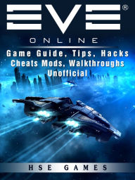 Title: Eve Online Game Guide, Tips, Hacks Cheats Mods, Walkthroughs Unofficial, Author: Tommy Butler