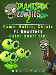 Title: Plants Vs Zombies 2 Game, Online, Cheats PC Download Guide Unofficial, Author: Tommy Butler