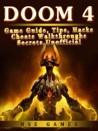 Title: Doom 4 Game Guide, Tips, Hacks Cheats Walkthroughs Secrets, Unofficial, Author: Hse Games