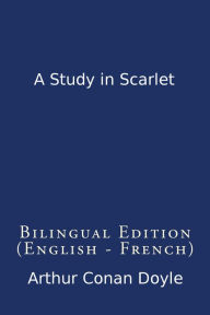 Title: A Study in Scarlet (Bilingual Edition English - French), Author: Arthur Conan Doyle