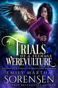 Title: Trials of a Teenage Werevulture, Author: Emily Martha Sorensen