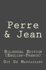 Title: Pierre and Jean (Bilingual Edition English - French), Author: Guy de Maupassant