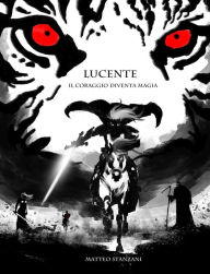 Title: LUCENTE - Il Coraggio Diventa Magia, Author: Roberto Stanzani