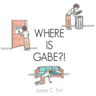 Title: WHERE IS GABE?!, Author: Janice C. Tritt