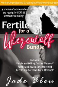 Title: Fertile for a Werewolf Bundle (Werewolf erotica, Fertile breeding, Raw and rough unprotected creampie, Sex with a stranger), Author: Jade Bleu