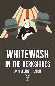 Title: Whitewash in the Berkshires, Author: Jacqueline T Lynch