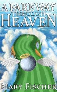 Title: A Fareway Through Heaven, Author: Mary Fischer