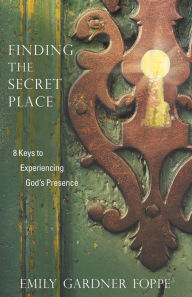 Title: Finding the Secret Place: 8 Keys to Experiencing God's Presence, Author: Chris Leske