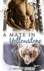 Title: A Mate in Yellowstone (BBW Paranormal bear shifter western fated mates destined for love erotic romance suspense), Author: Christy Rivers